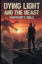 Dying Light: The Beast Survivor’s Bible