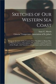 Sketches of Our Western Sea Coast [microform]: Being an Account of Our Country From St. John's to Bonne Bay, in Which is Given a Description of Its Sc