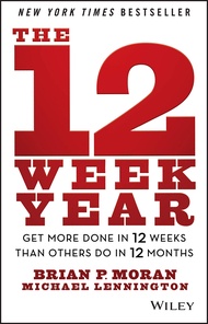 The 12 Week Year: Get More Done in 12 Weeks than Others Do in 12 Months The 12 Week Year: Get More D