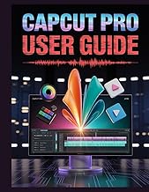 CapCut Pro User Guide: The Complete Guide to Mastering AI Tools, 4K Editing, and Viral Workflows for