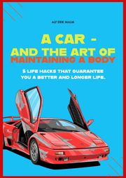 A car - and the art of maintaining a body Alf Erik Malm