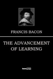 The Advancement of Learning Francis Bacon