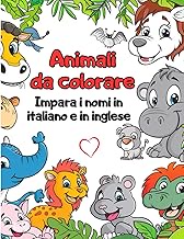 Animali da colorare. Impara i nomi in italiano e in inglese: Libro con 50 disegni grandi di simpatici animali da colorare per bambini 1 - 6 anni con i nomi bilingue. (Italian Edition)