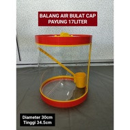 BALANG AIR BULAT 17 LITER (RSS-04B), 18 LITER (IJ-22-RD-PC18) DAN 20 LITER (RS-04B) CAP PAYUNG