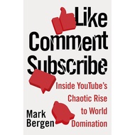Like, Comment, Subscribe : Inside YouTube’s Chaotic Rise to World Domination