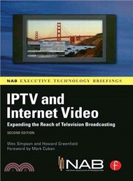 IPTV and Internet Video ─ Expanding the Reach of Television Broadcasting