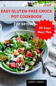 Easy Gluten-Free Crockpot Cookbook For Seniors Mary James