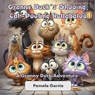 Granny Duck’s Shooing, Cat-Pouting Hullabaloo (Granny Ducks Giggly Gaggle)