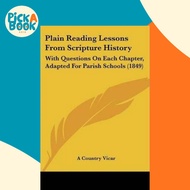 Plain Reading Lessons From Scripture History : With Questions On Each Chapter by A Country Vicar (US