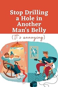 Stop Drilling A Hole In Another Man's Belly (It's Annoying): Well-lined polish quotes notebook with
