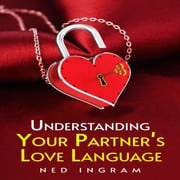 UNDERSTANDING YOUR PARTNER’S LOVE LANGUAGE Ned Ingram