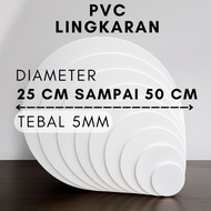 PVC BOARD ROUND DIAMETER 25 CM TO 50 CM THICKNESS 5 MM [PVC BOARD ROUND/LINGKARAN DIAMETER 25CM, 26C