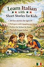 Learn Italian with Short Stories for Kids Ages 8+: 33 Easy and Fun Stories to Read, Understand and S