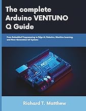 The complete Arduino VENTUNO Q Guide: From Embedded Programming to Edge AI, Robotics, Machine Learni