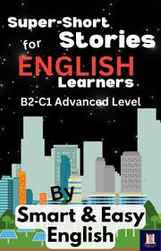 Super-Short Stories for English Learners B2-C1 (Advanced) Smart and Easy English