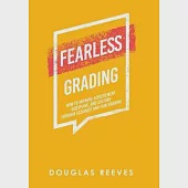 Fearless Grading: How to Improve Achievement, Discipline, and Culture Through Accurate and Fair Grading