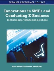 Innovations in SMEs and Conducting E-Business : Technologies, Trends by Maria Manuela Cruz-Cunha (US