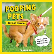 Pooping Pets: The Dog Edition Charlie Ellis