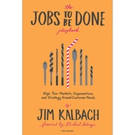The Jobs To Be Done Playbook: Align Your Markets Organization and Strategy Around Customer Needs【Pap