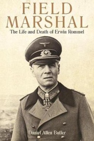 Field Marshal : The Life and Death of Erwin Rommel by Daniel Allen Butler (US edition, paperback)