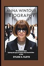 ANNA WINTOUR BIOGRAPHY: The icon behind vogue exploring the legacy of fashion's Most powerful Editor
