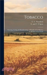 16574.Tobacco: Growing, Curing, &amp; Manufacturing. A Handbook for Planters in all Parts of the World