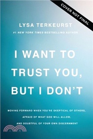 I Want to Trust You, but I Don't：Moving Forward When You?e Skeptical of Others, Afraid of What God 