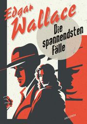 Edgar Wallace, Die spannendsten Fälle Edgar Wallace