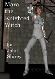 Mara the Knighted Witch John Shirey
