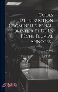7009.Codes D'instruction Crominelle, Pénal, Forestier Et De La Pêche Fluvial Annotés...