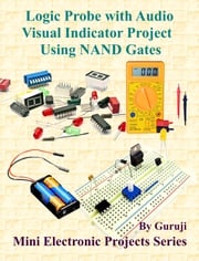 Logic Probe with Audio Visual Indicator Project Using NAND Gates GURUJI