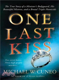 One Last Kiss ─ The True Story of a Minister's Bodyguard, His Beautiful Mistress, and a Brutal Tripl