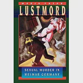 Lustmord: Sexual Murder in Weimar Germany