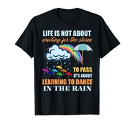 It's About Learning To Dance In The Rain T Shirt