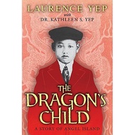 The Dragon's Child: A Story of Angel Island by Laurence Yep, Kathleen S. Yep