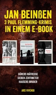 Dürers Mätresse / Sieben Zentimeter / Hausers Bruder: Drei Krimis in einem E-Book Jan Beinßen