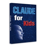 Claude for Kids AI Learning Book, Artificial Intelligence Guide for Children, Chatbot Technology STE