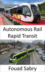 Autonomous Rail Rapid Transit Fouad Sabry