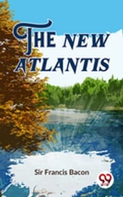 The New Atlantis Sir Francis Bacon