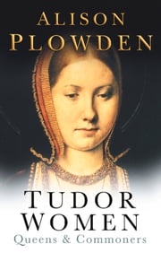 Tudor Women Alison Plowden