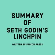 Summary of Seth Godin’s Linchpin Falcon Press