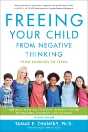 Freeing Your Child from Negative Thinking Tamar Chansky