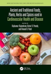 Ancient and Traditional Foods, Plants, Herbs and Spices used in Cardiovascular Health and Disease Rajkumar Rajendram