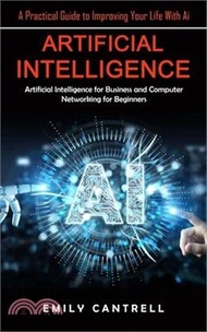 14249.Artificial Intelligence: A Practical Guide to Improving Your Life With Ai (Artificial Intelligence for Business and Computer Networking for Beg