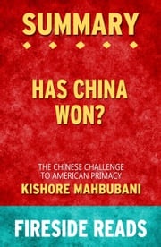 Summary of Has China Won?: The Chinese Challenge to American Primacy by Kishore Mahbubani Fireside Reads