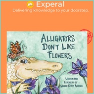 Alligators Don't Like Flowers by Shannon Kelley Atwater (US edition, hardcover)