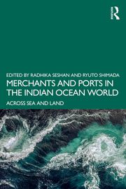 Merchants and Ports in the Indian Ocean World Radhika Seshan