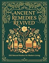 Ancient Remedies Revived: 200 Natural Healers for Modern Living