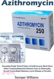 Azithromycin: Complete Guide That All Users of Azithromycin Must Have When Treating Bacterial Infect
