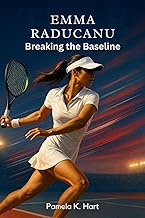 EMMA RADUCANU Breaking the Baseline: The Rise, Resilience and Global Impact of a Tennis Trailblazer